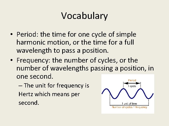 Vocabulary • Period: the time for one cycle of simple harmonic motion, or the