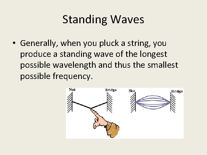 Standing Waves • Generally, when you pluck a string, you produce a standing wave