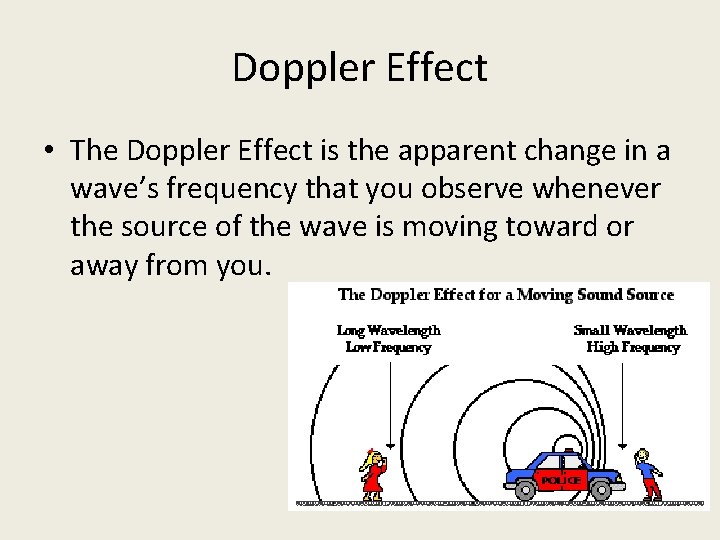 Doppler Effect • The Doppler Effect is the apparent change in a wave’s frequency