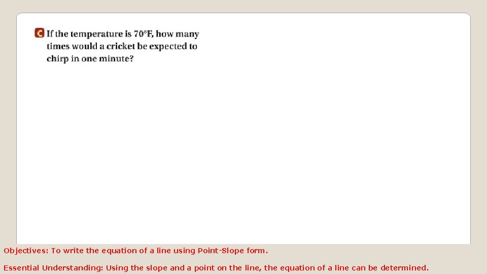 Objectives: To write the equation of a line using Point-Slope form. Essential Understanding: Using