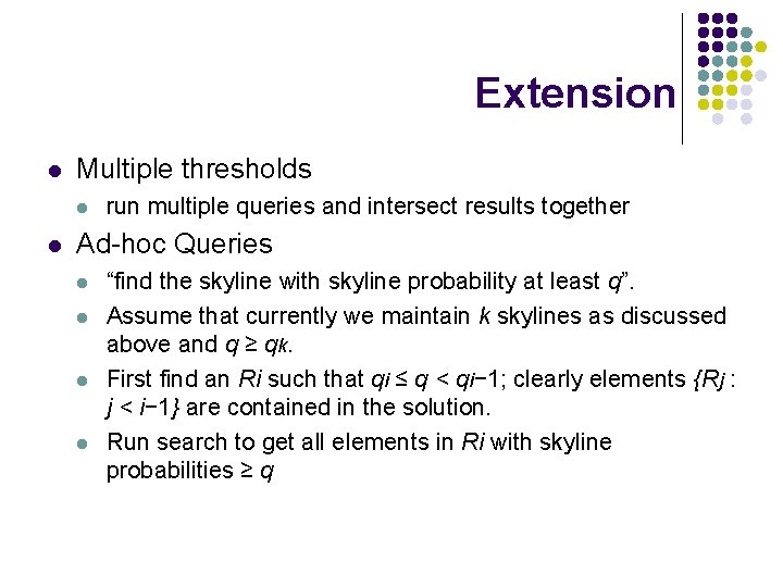 Extension l Multiple thresholds l l run multiple queries and intersect results together Ad-hoc
