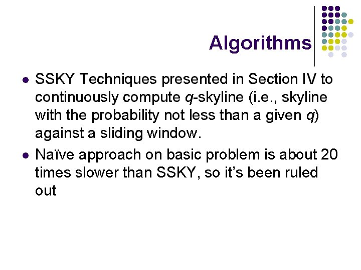 Algorithms l l SSKY Techniques presented in Section IV to continuously compute q-skyline (i.