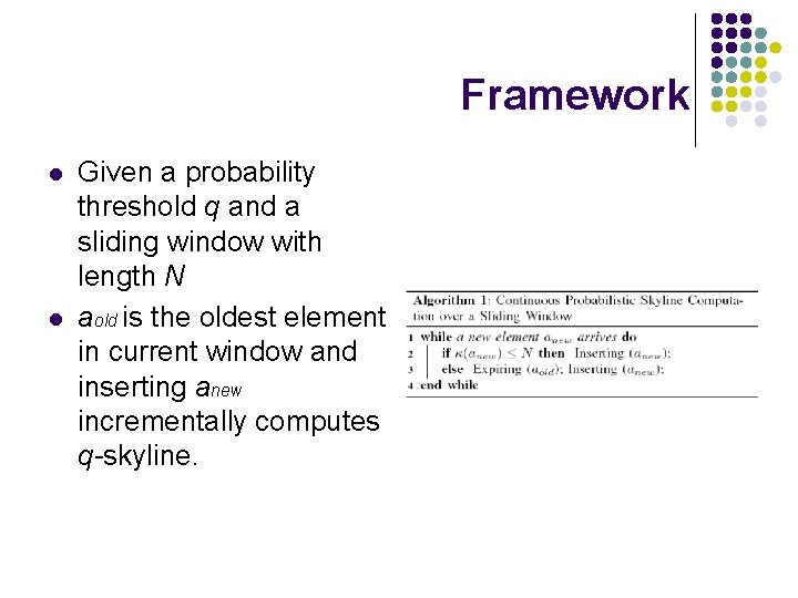 Framework l l Given a probability threshold q and a sliding window with length