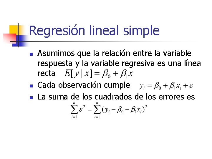 Regresión lineal simple n n n Asumimos que la relación entre la variable respuesta