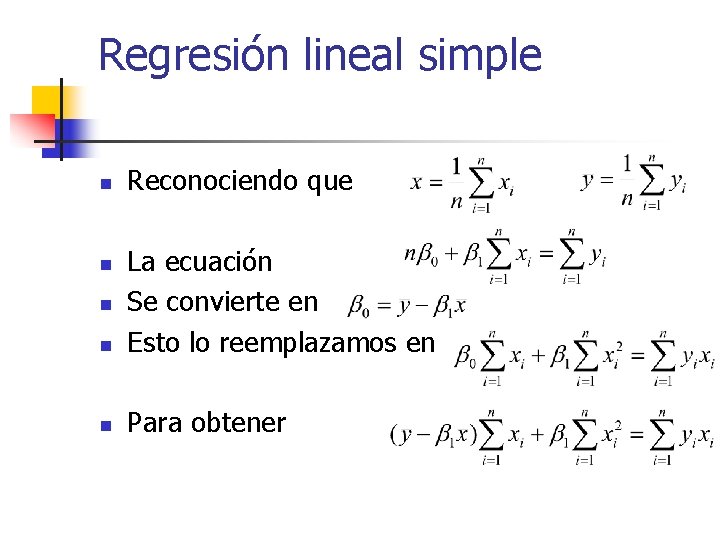 Regresión lineal simple n Reconociendo que n La ecuación Se convierte en Esto lo