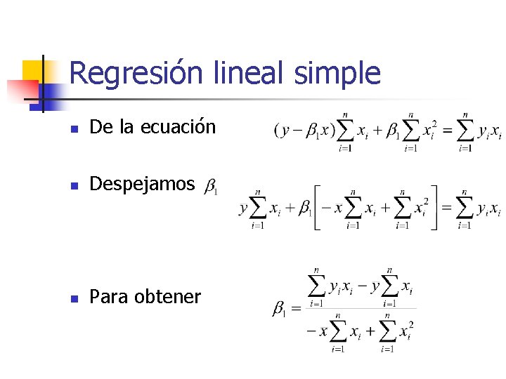 Regresión lineal simple n De la ecuación n Despejamos n Para obtener 