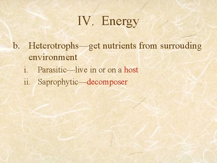 IV. Energy b. Heterotrophs—get nutrients from surrouding environment i. Parasitic—live in or on a