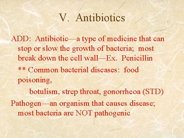 V. Antibiotics ADD: Antibiotic—a type of medicine that can stop or slow the growth