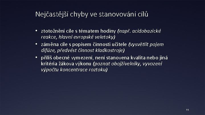 Nejčastější chyby ve stanovování cílů • ztotožnění cíle s tématem hodiny (např. acidobazické reakce,