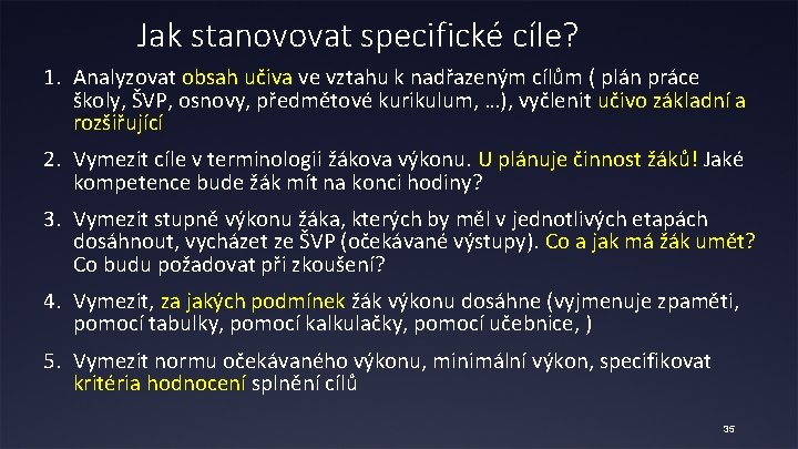 Jak stanovovat specifické cíle? 1. Analyzovat obsah učiva ve vztahu k nadřazeným cílům (