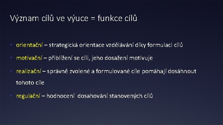 Význam cílů ve výuce = funkce cílů • orientační – strategická orientace vzdělávání díky