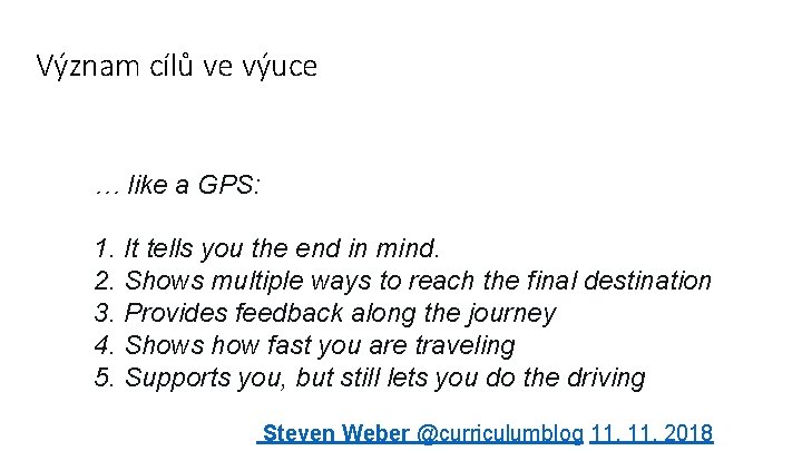 Význam cílů ve výuce … like a GPS: 1. It tells you the end