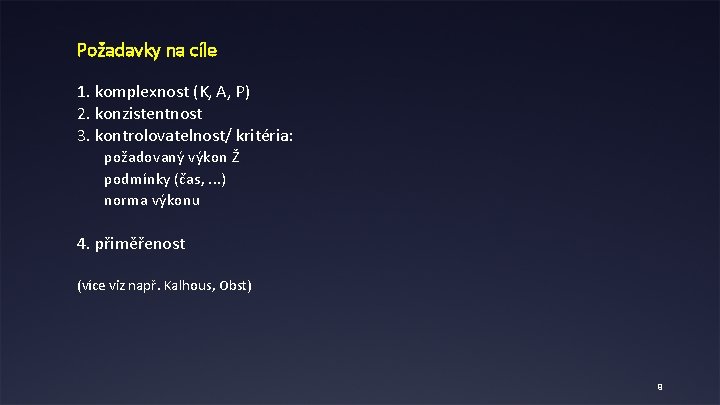 Požadavky na cíle 1. komplexnost (K, A, P) 2. konzistentnost 3. kontrolovatelnost/ kritéria: požadovaný