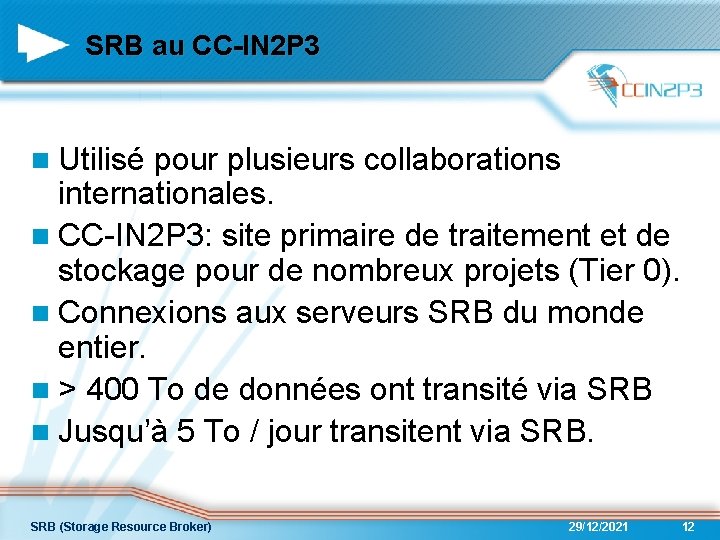 SRB au CC-IN 2 P 3 n Utilisé pour plusieurs collaborations internationales. n CC-IN