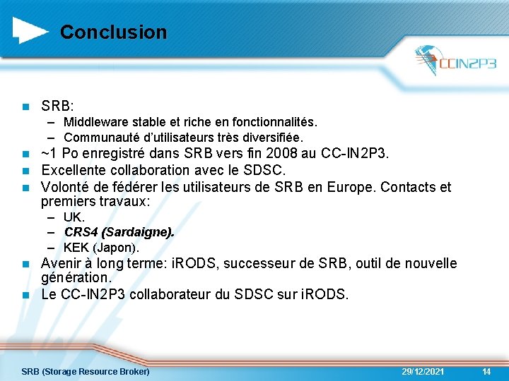 Conclusion n SRB: – Middleware stable et riche en fonctionnalités. – Communauté d’utilisateurs très