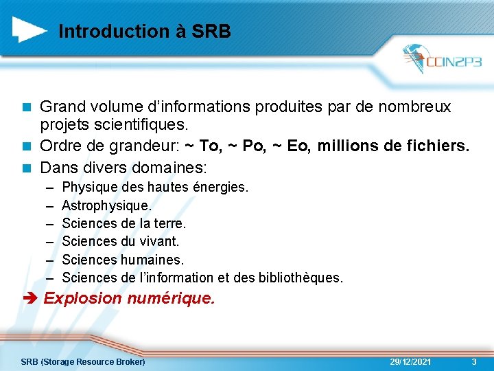 Introduction à SRB Grand volume d’informations produites par de nombreux projets scientifiques. n Ordre