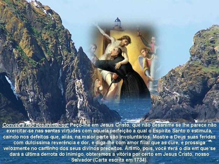 Convite a não desanimar-se: Peço-lhe em Jesus Cristo, que não desanime se lhe parece