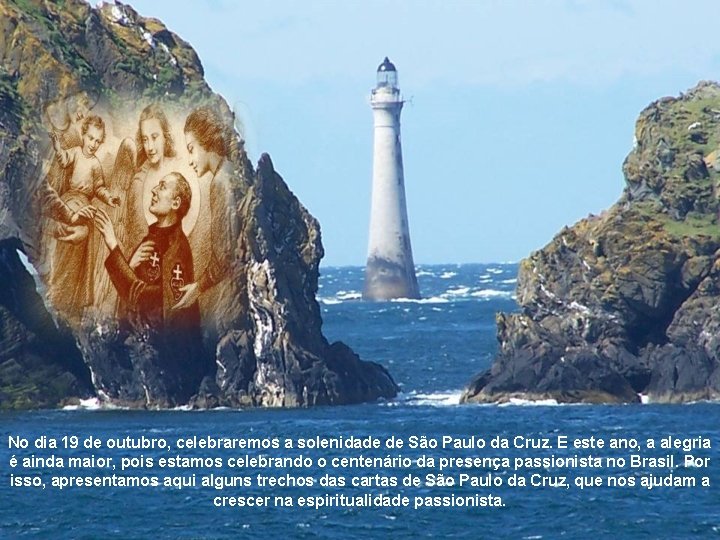 No dia 19 de outubro, celebraremos a solenidade de São Paulo da Cruz. E