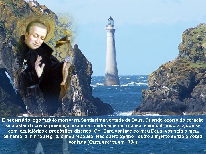 É necessário logo fazê-lo morrer na Santíssima vontade de Deus. Quando ocorre do coração