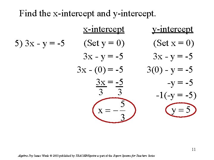 Find the x-intercept and y-intercept. 5) 3 x - y = -5 x-intercept (Set