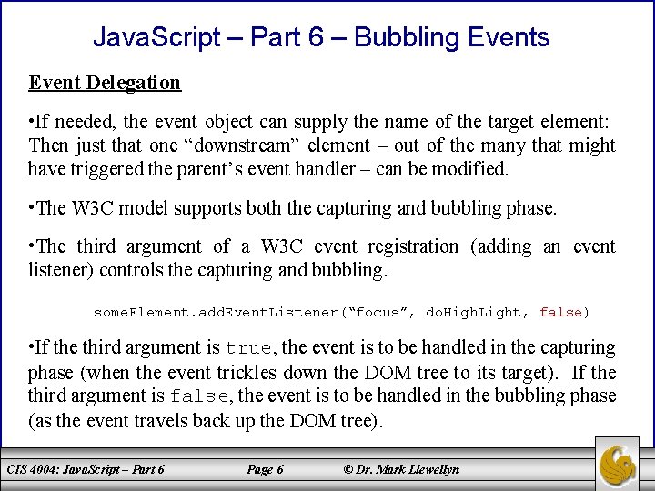 Java. Script – Part 6 – Bubbling Events Event Delegation • If needed, the