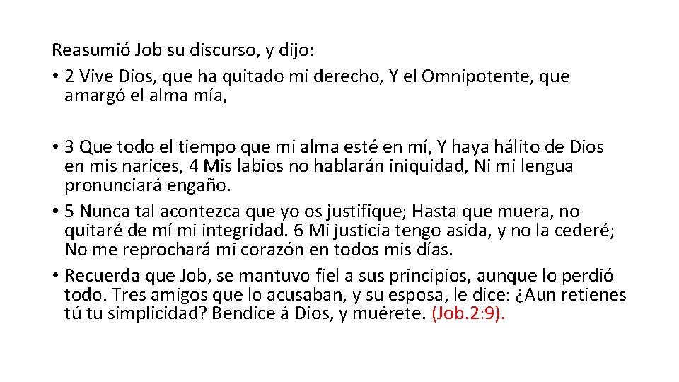 Reasumió Job su discurso, y dijo: • 2 Vive Dios, que ha quitado mi