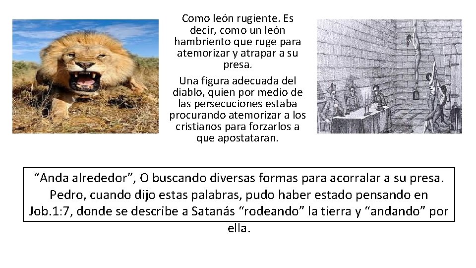 Como león rugiente. Es decir, como un león hambriento que ruge para atemorizar y