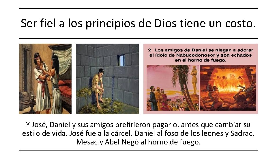 Ser fiel a los principios de Dios tiene un costo. Y José, Daniel y
