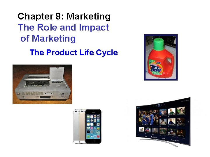 Chapter 8: Marketing The Role and Impact of Marketing The Product Life Cycle 11