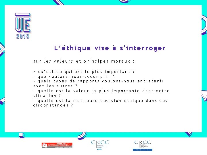 L’éthique vise à s'interroger sur les valeurs et principes moraux : - qu’est-ce qui