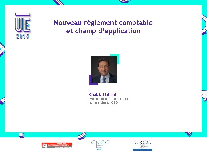 Nouveau règlement comptable et champ d’application Chakib Hafiani Présidente du Comité secteur non-marchand, CSO