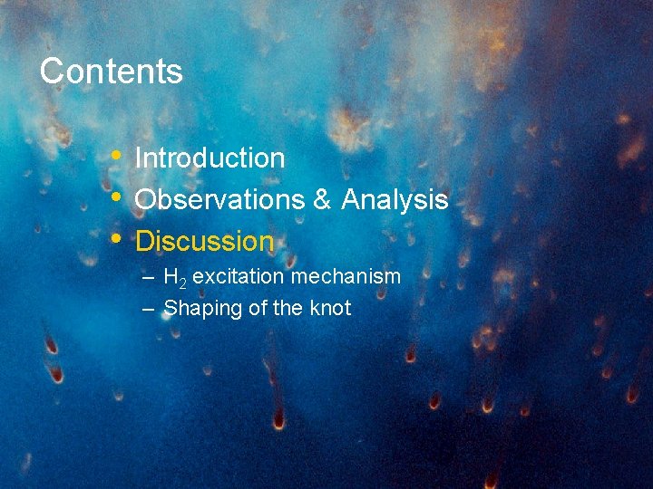 Contents • Introduction • Observations & Analysis • Discussion – H 2 excitation mechanism
