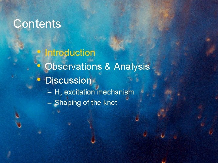 Contents • Introduction • Observations & Analysis • Discussion – H 2 excitation mechanism