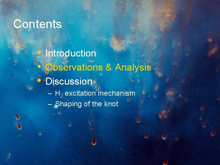 Contents • Introduction • Observations & Analysis • Discussion – H 2 excitation mechanism