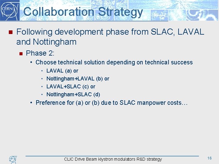 Collaboration Strategy n Following development phase from SLAC, LAVAL and Nottingham n Phase 2: