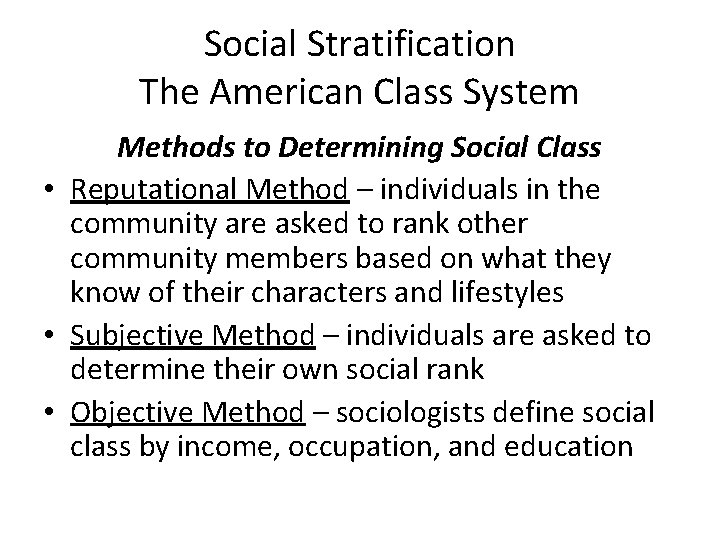 Social Stratification The American Class System Methods to Determining Social Class • Reputational Method