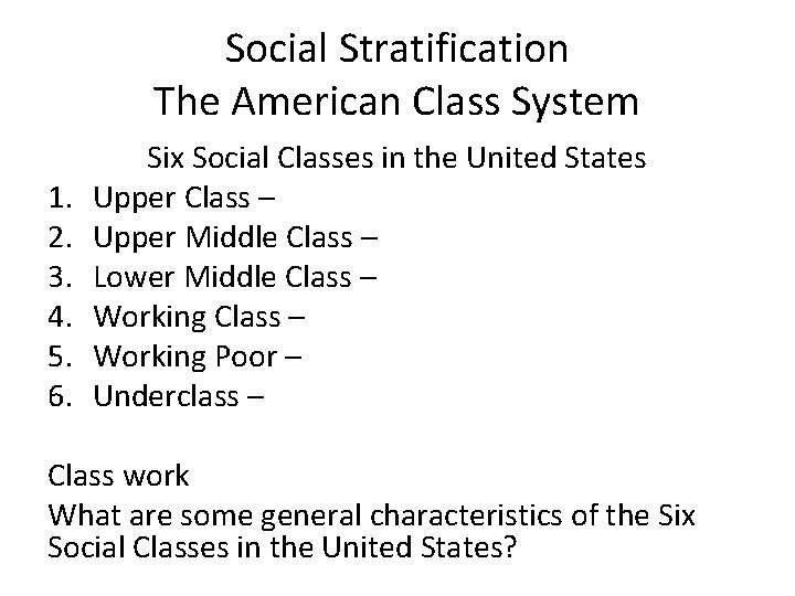 Social Stratification The American Class System 1. 2. 3. 4. 5. 6. Six Social