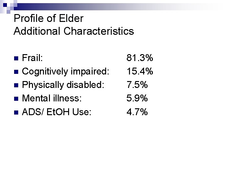 Profile of Elder Additional Characteristics n n n Frail: Cognitively impaired: Physically disabled: Mental