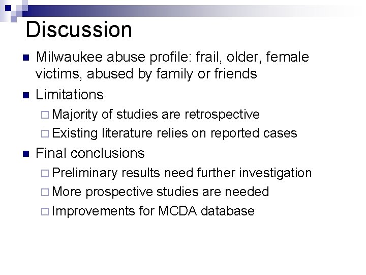 Discussion n n Milwaukee abuse profile: frail, older, female victims, abused by family or