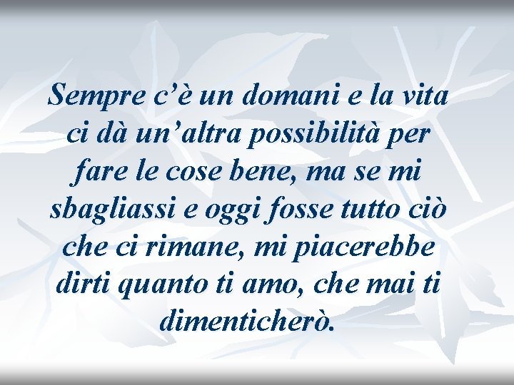 Sempre c’è un domani e la vita ci dà un’altra possibilità per fare le