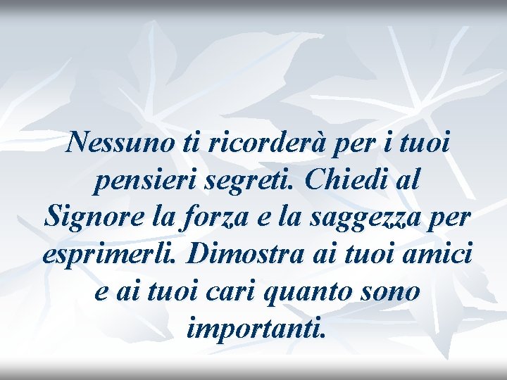 Nessuno ti ricorderà per i tuoi pensieri segreti. Chiedi al Signore la forza e