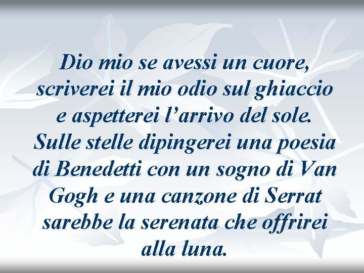 Dio mio se avessi un cuore, scriverei il mio odio sul ghiaccio e aspetterei