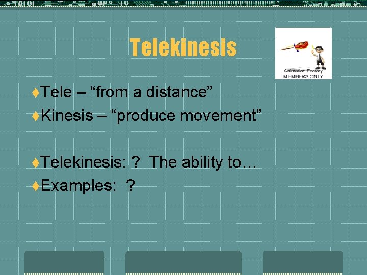 Telekinesis t. Tele – “from a distance” t. Kinesis – “produce movement” t. Telekinesis: