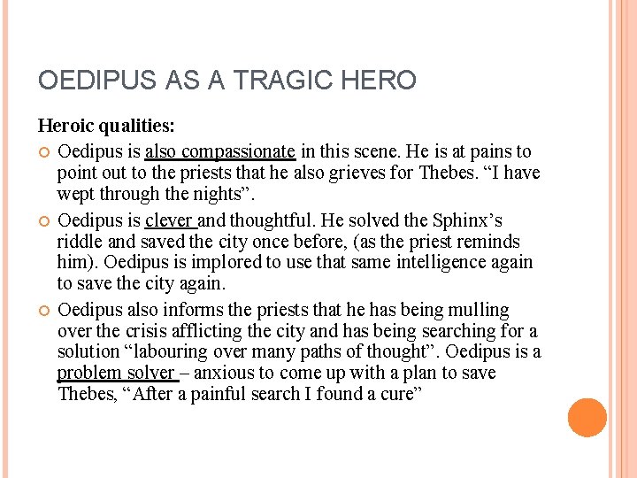 OEDIPUS AS A TRAGIC HERO Heroic qualities: Oedipus is also compassionate in this scene.