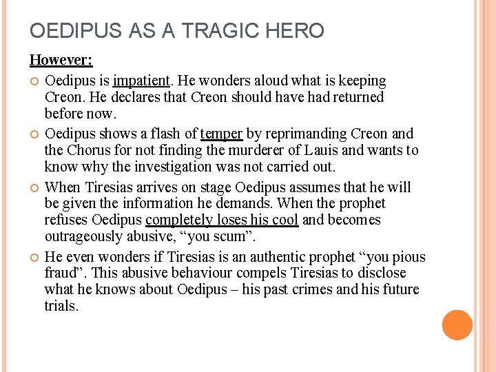 OEDIPUS AS A TRAGIC HERO However: Oedipus is impatient. He wonders aloud what is