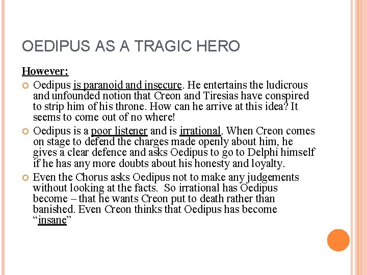OEDIPUS AS A TRAGIC HERO However: Oedipus is paranoid and insecure. He entertains the