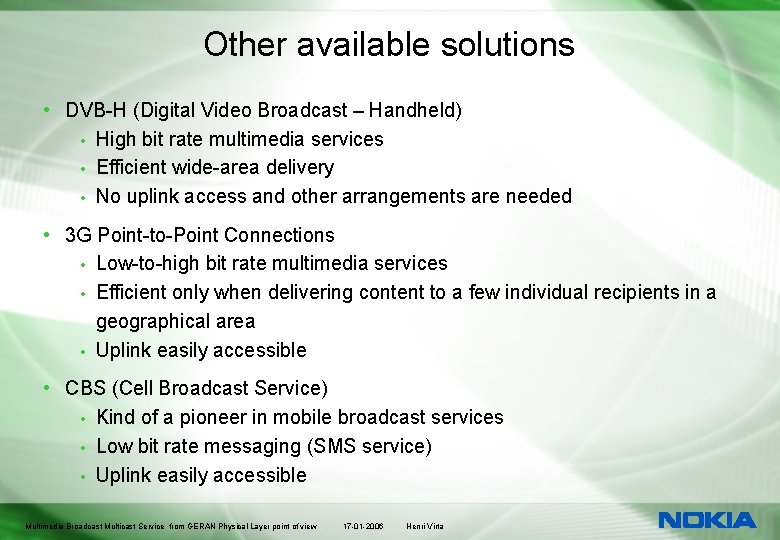 Other available solutions • DVB-H (Digital Video Broadcast – Handheld) • High bit rate