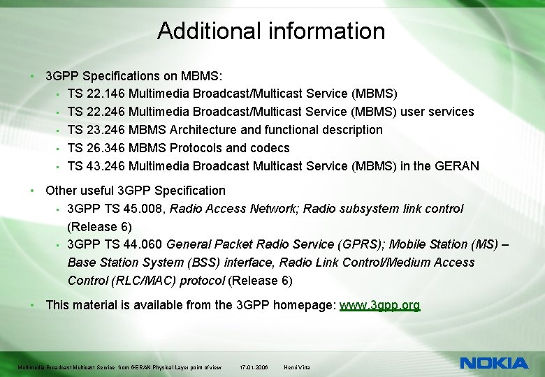 Additional information • 3 GPP Specifications on MBMS: • TS 22. 146 Multimedia Broadcast/Multicast