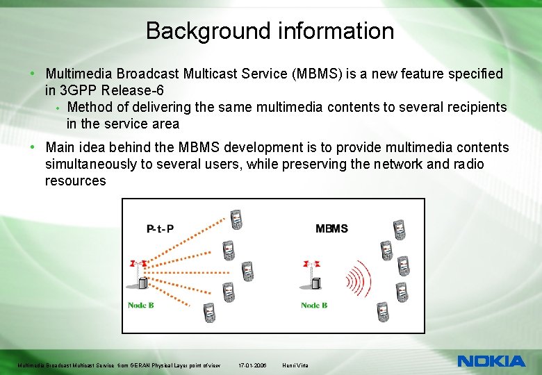 Background information • Multimedia Broadcast Multicast Service (MBMS) is a new feature specified in