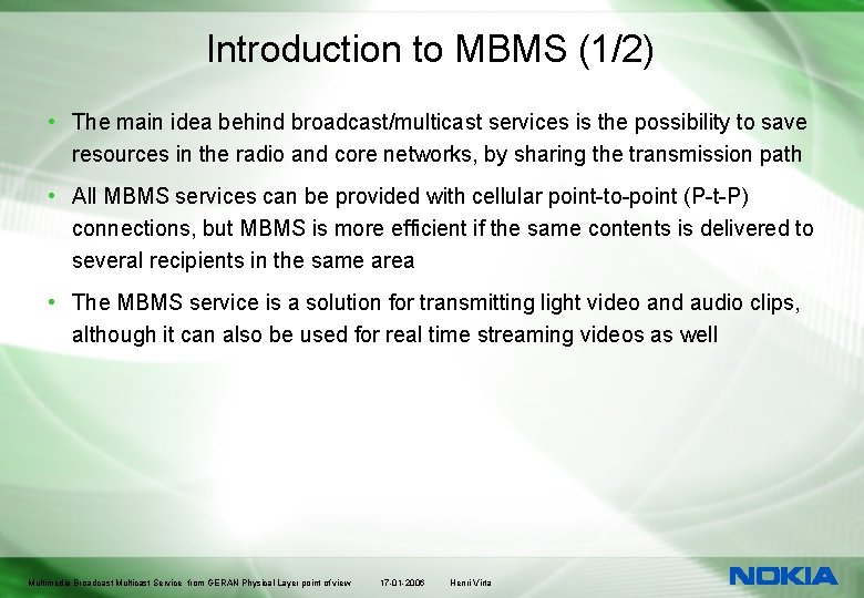 Introduction to MBMS (1/2) • The main idea behind broadcast/multicast services is the possibility